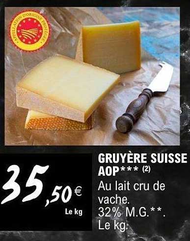 GRUYÈRE SUISSE AOP*** (2) Au lait cru de vache. 32% M.G.**. Le kg.