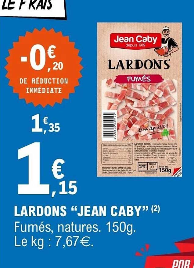 LARDONS “JEAN CABY” (2) Fumés, natures. 150g. Le kg : 7,67€.