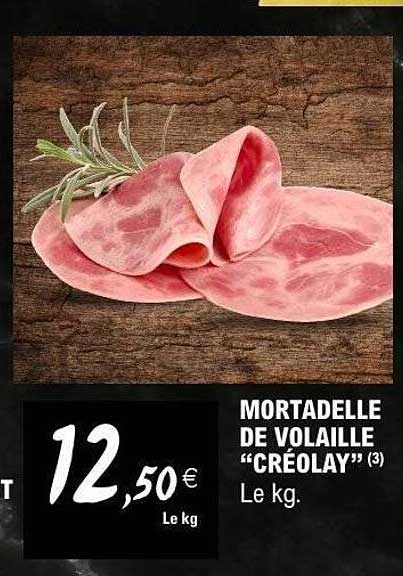MORTADELLE DE VOLAILLE “CRÉOLAY” (3) Le kg.