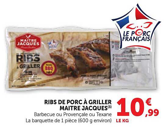 RIBS DE PORC À GRILLER MAÎTRE JACQUES(3) Barbecue ou Provençale ou Texane La barquette de 1 pièce (600 g environ)