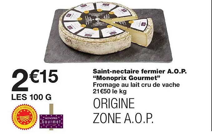 Saint-nectaire fermier A.O.P. "Monoprix Gourmet" Fromage au lait cru de vache 21€50 le kg ORIGINE ZONE A.O.P.