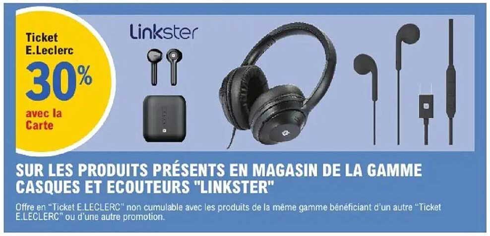 SUR LES PRODUITS PRÉSENTS EN MAGASIN DE LA GAMME CASQUES ET ÉCOUTEURS "LINKSTER"