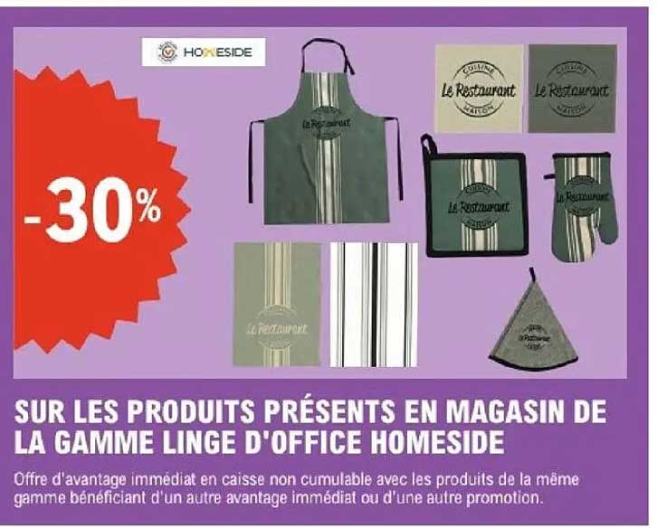 SUR LES PRODUITS PRÉSENTS EN MAGASIN DE LA GAMME LINGE D'OFFICE HOMESIDE