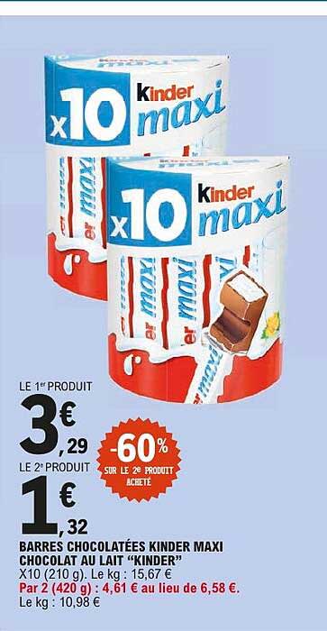 BARRES CHOCOLATÉES KINDER MAXI CHOCOLAT AU LAIT “KINDER” X10 (210 g) . Le kg : 15,67 € / Par 2 (420 g) : 4,61 € au lieu de 6,58 € . Le kg : 10,98 €
