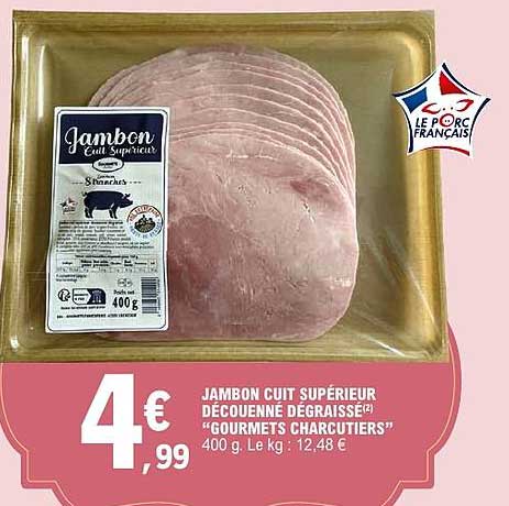 JAMBON CUIT SUPERIEUR DECOUENNE DEGRAISSE(2) “GOURMETS CHARCUTIERS” 400 g. Le kg : 12,48 €
