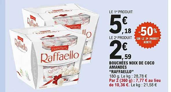 LE 1er PRODUIT 5€ 18 LE 2e PRODUIT 2€ 59 BOUCHÉES NOIX DE COCO AMANDES “RAFFAELLO” 180 g