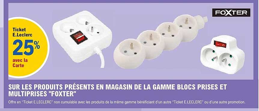 SUR LES PRODUITS PRÉSENTS EN MAGASIN DE LA GAMME BLOCS PRISES ET MULTIPRISES "FOXTER"