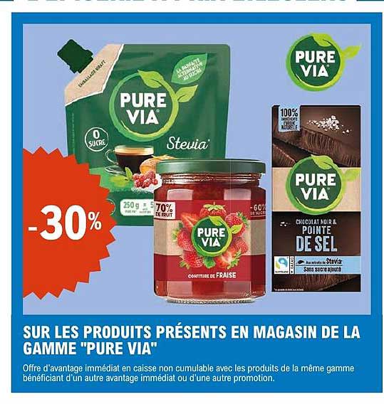 SUR LES PRODUITS PRÉSENTS EN MAGASIN DE LA GAMME "PURE VIA"