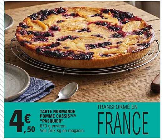 TARTE NORMANDE POMME CASSIS(1/2) “PASQUIER” 670 g environ. Voir prix kg en magasin. TRANSFORMÉ EN FRANCE