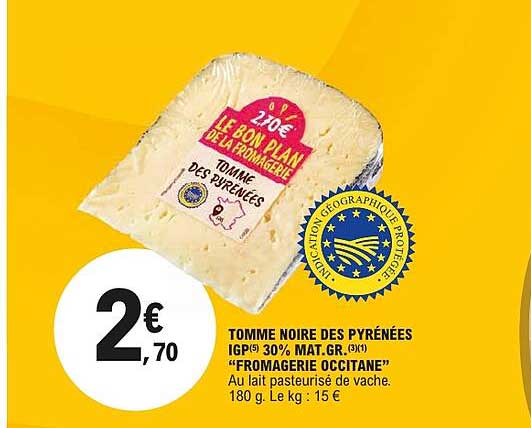 TOMME NOIRE DES PYRÉNÉES IGP(5) 30% MAT. GR.(3)(1) “FROMAGERIE OCCITANE”