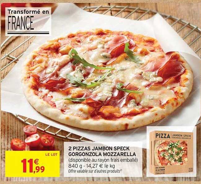 2 PIZZAS JAMBON SPECK GORGONZOLA MOZZARELLA