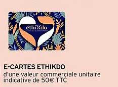 E-CARTES ETHIKDO d'une valeur commerciale unitaire indicative de 50€ TTC